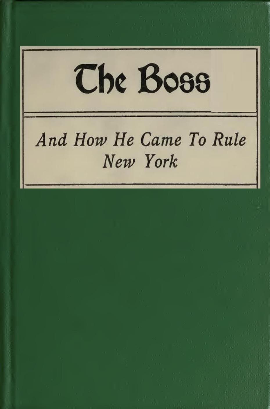 The Boss, and How He Came to Rule New York