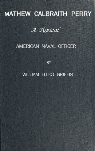 Matthew Calbraith Perry: A Typical American Naval Officer
