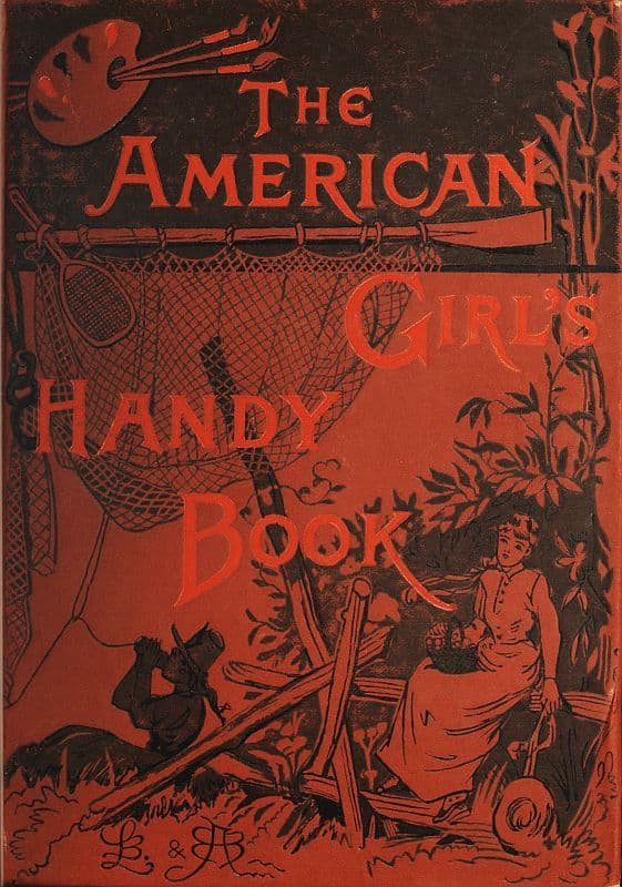 How to Amuse Yourself and Others: The American Girl's Handy Book
