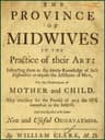 The Province of Midwives in the Practice of Their Artinstructing Them in the Timely Knowledge of Such Difficulties as Require the Assistance of Men, for the Preservation of Mother and Child; Very Necessary for the Perusal of All the Sex Interested in the Subject, and Interspersed with Some New and Useful Observations.