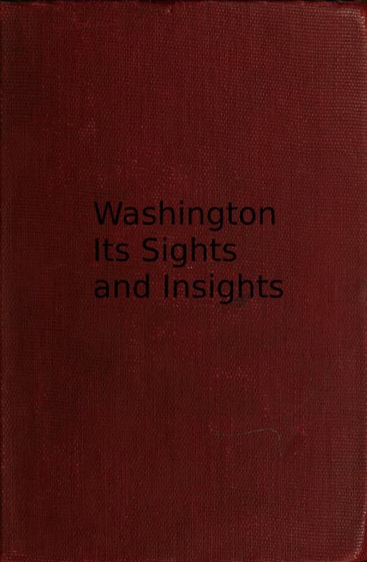 Washington, Its Sights and Insights [1909]