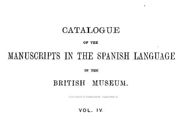 Catalogue of the Manuscripts in the Spanish Language in the British Museum. Vol. 4