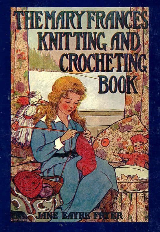 The Mary Frances Knitting and Crocheting Book: Or, Adventures Among the Knitting People