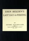 Eben Holden's Last Day A-Fishing