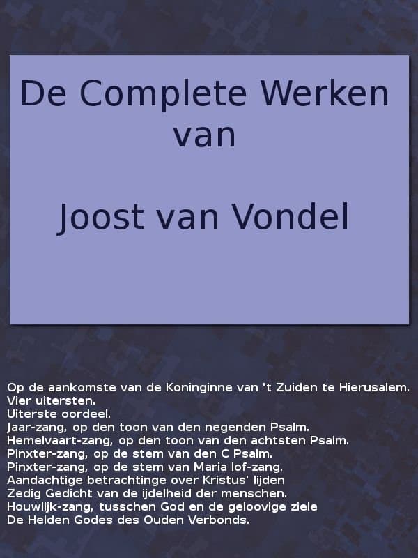 De Complete Werken Van Joost Van Vondel. Op De Aankomste Van De Koninginne Van 'T Zuiden Te Hierusalem, [Etc.]