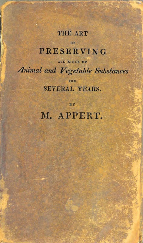 The Art of Preserving All Kinds of Animal and Vegetable Substances for Several Years, 2nd Ed: A Work Published by the Order of the French Minister of the Interior, on the Report of the Board of Arts and Manufactures