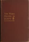 Ten Years' Digging in Egypt, 1881-1891