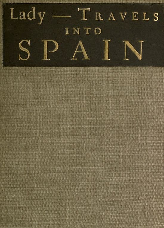 The Ingenious and Diverting Letters of the Lady ---- Travels into Spaindescribing the Devotions, Nunneries, Humours, Customs, Laws, Militia, Trade, Diet and Recreations of That People