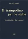 Il Trampolino Per Le Stelle: Tre Dialoghi E Due Racconti