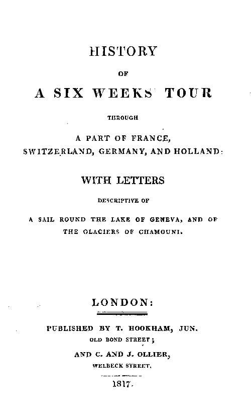 History of a Six Weeks' Tour Through a Part of France, Switzerland, Germany, and Holland:with Letters Descriptive of a Sail Round the Lake of Geneva, and of the Glaciers of Chamouni.