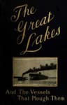The Great Lakes: The Vessels That Plough Them: Their Owners, Their Sailors, and Their Cargoes, Together with a Brief History of Our Inland Seas