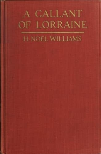 A Gallant of Lorraine; Vol. 2 of 2françois, Seigneur De Bassompierre, Marquis D'haronel, Maréchal De France, 1579-1646