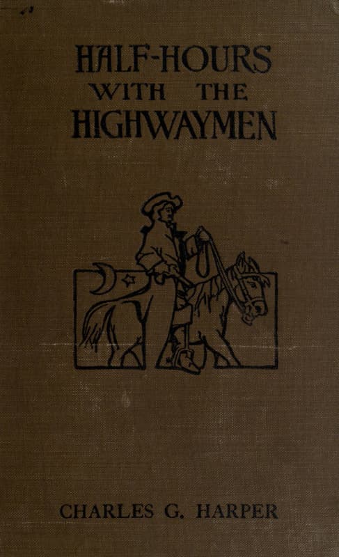 Half-Hours with the Highwaymen - Vol 1picturesque Biographies and Traditions of the "Knights of the Road