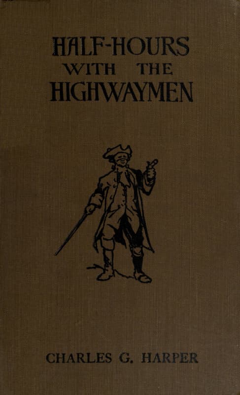 Half-Hours with the Highwaymen - Vol 2picturesque Biographies and Traditions of the "Knights of the Road