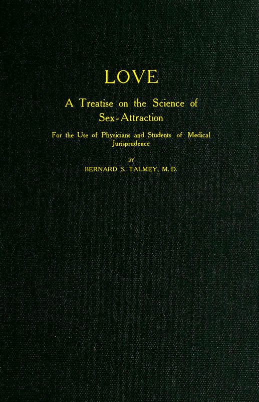 Love: A Treatise on the Science of Sex-Attractionfor the Use of Physicians and Students of Medical Jurisprudence