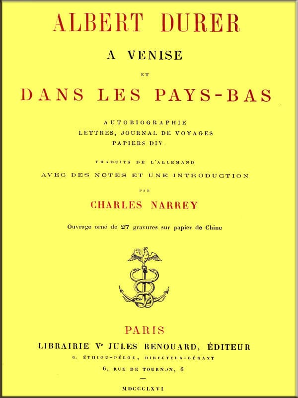 Albert Durer a Venise Et Dans Les Pays-Basautobiographie, Lettres, Journal De Voyages, Papiers Divers