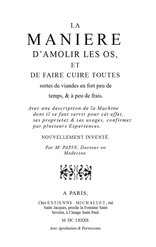 La Maniere D'amolir Les Os, Et De Faire Cuire Toutes Sortes De Viandes En Fort Peu De Temps, & À Peu De Frais.