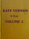 Kate Vernon: A Tale. Vol. 2 (of 3)