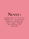 Never: A Hand-Book for the Uninitiated and Inexperienced Aspirants to Refined Society's Giddy Heights and Glittering Attainments.