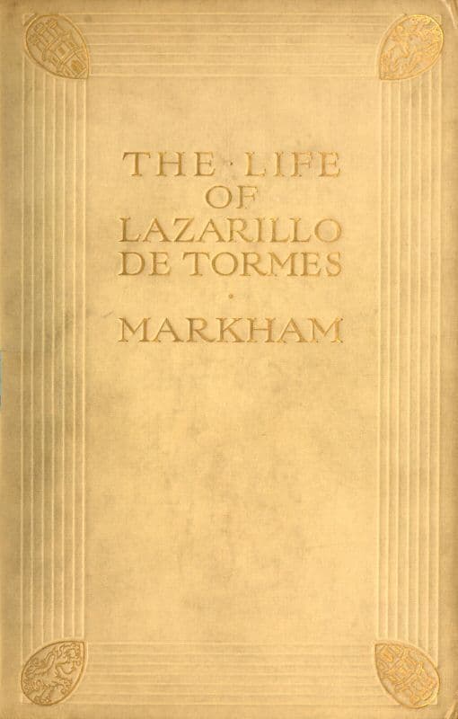 The Life of Lazarillo De Tormeshis Fortunes & Adversities; With a Notice of the Mendoza Family, a Short Life of the Author, Don Diego Hurtado De Mendoza, a Notice of the Work, and Some Remarks on the Character of Lazarillo De Tormes