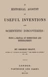 A Historical Account of Useful Inventions and Scientific Discoveries: Being a Manual of Instruction and Entertainment.