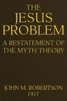 The Jesus Problem: A Restatement of the Myth Theory