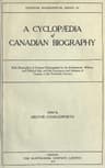 A Cyclopædia of Canadian Biographybrief Biographies of Persons Distinguished in the Professional, Military and Political Life, and the Commerce and Industry of Canada, in the Twentieth Century