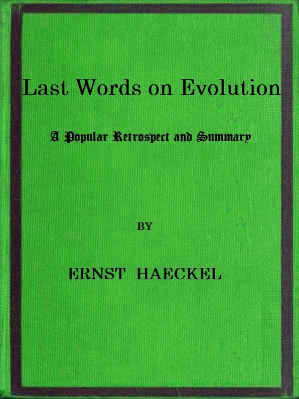 Last Words on Evolution: A Popular Retrospect and Summary