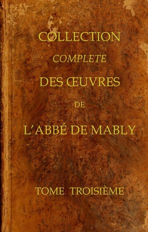 Collection Complète Des Oeuvres De L'abbé De Mably, Volume 3 (of 15)