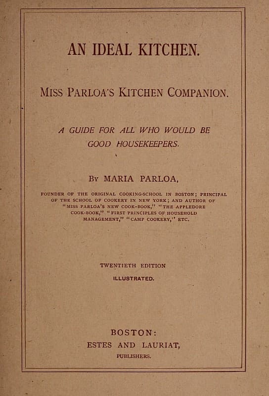 An Ideal Kitchen: Miss Parloa's Kitchen Companion: A Guide for All Who Would Be Good Housekeepers