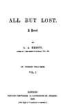 All but Lost: A Novel. Vol. 1 of 3