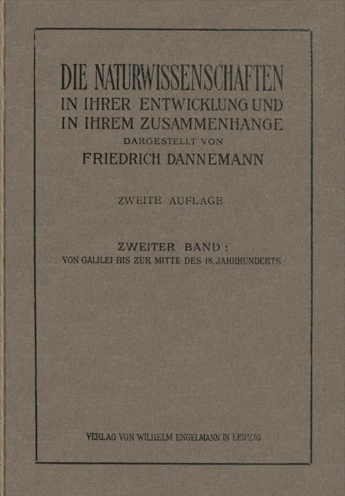 Die Naturwissenschaften in Ihrer Entwicklung Und in Ihrem Zusammenhange, II. Bandvon Galilei Bis Zur Mitte Des XVIII. Jahrhunderts