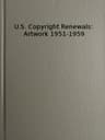 U.s. Copyright Renewals: Artwork 1951-1959catalog of Copyright Entries