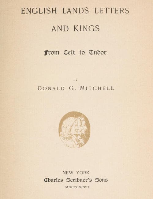 English Lands, Letters and Kings, Vol. 1: From Celt to Tudor