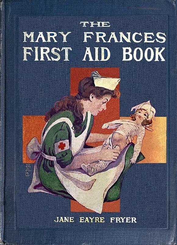 The Mary Frances First Aid Book: With Ready Reference List of Ordinary Accidents and Illnesses, and Approved Home Remedies