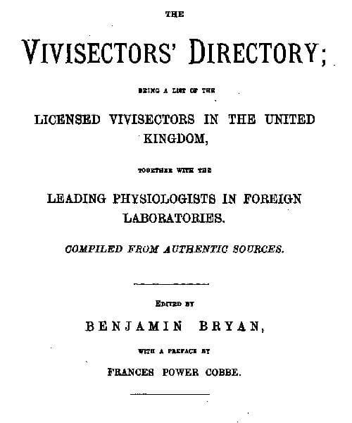The Vivisectors' Directory: Being a List of the Licensed Vivisectors in the United Kingdom, Together with the Leading Physiologists in Foreign Laboratories