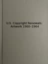 U.s. Copyright Renewals: Artwork 1960-1964catalog of Copyright Entries