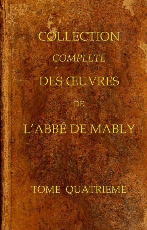 Collection Complète Des Oeuvres De L'abbé De Mably, Volume 4 (of 15)