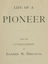 Life of a Pioneer: Being the Autobiography of James S. Brown