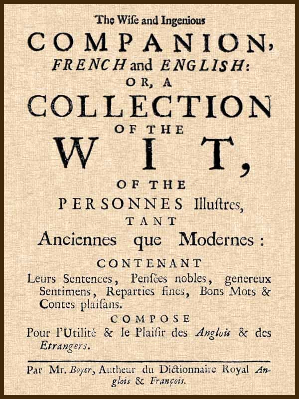 The Wise and Ingenious Companion, French and English;or, a Collection of the Wit of the Illustrious Persons, Both Ancient and Modern