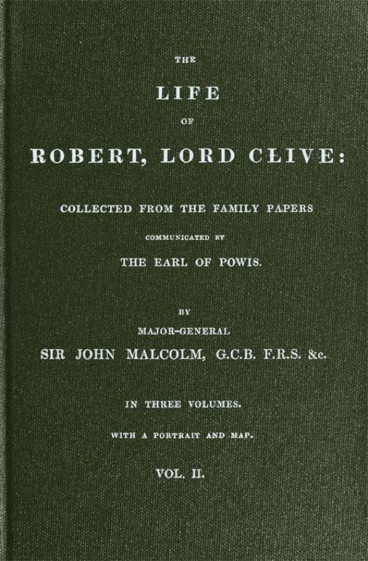 The Life of Robert, Lord Clive, Vol. 2 (of 3)collected from the Family Papers Communicated by the Earl of Powis