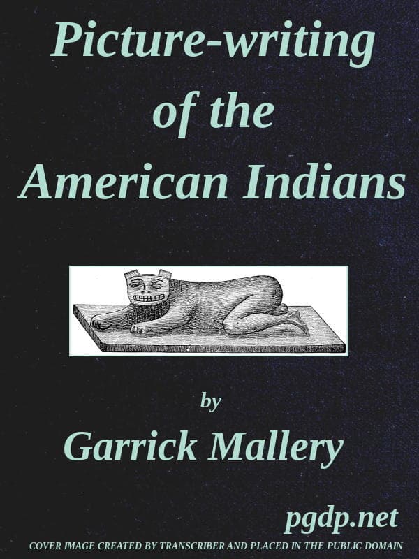 Picture-Writing of the American Indianstenth Annual Report of the Bureau of Ethnology to the Secretary of the Smithsonian Institution, 1888-89, Government Printing Office, Washington, 1893, Pages 3-822