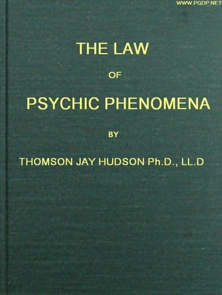 The Law of Psychic Phenomena: A Working Hypothesis for the Systematic Study of Hypnotism, Spiritism, Mental Therapeutics, Etc.