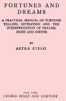 Fortunes and Dreams: A Practical Manual of Fortune Telling, Divination and the Interpretation of Dreams, Signs and Omens