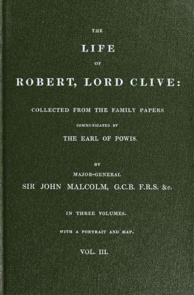 The Life of Robert, Lord Clive, Vol. 3 (of 3)collected from the Family Papers Communicated by the Earl of Powis
