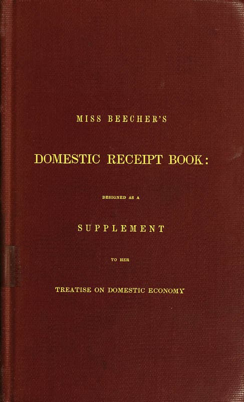Miss Beecher's Domestic Receipt Book: Designed as a Supplement to Her Treatise on Domestic Economy