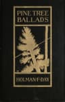 Pine Tree Ballads: Rhymed Stories of Unplaned Human Natur' up in Maine