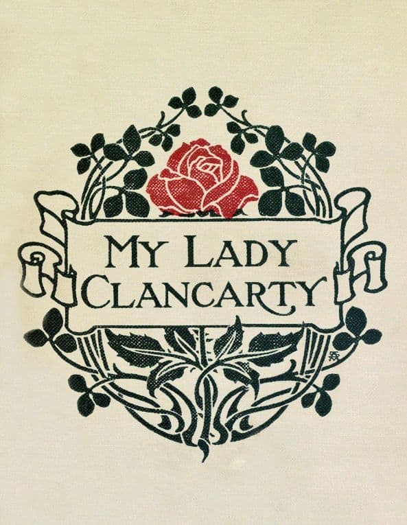 My Lady Clancarty :  being the true story of the Earl of Clancarty and Lady…