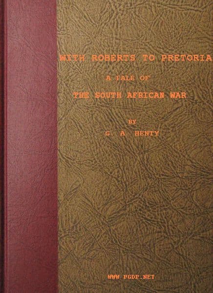 With Roberts to Pretoria: A Tale of The South African War