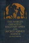 The World's Greatest Military Spies and Secret Service Agents